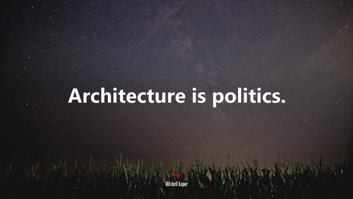 Architecture is politics. | Mitchell Kapor quote