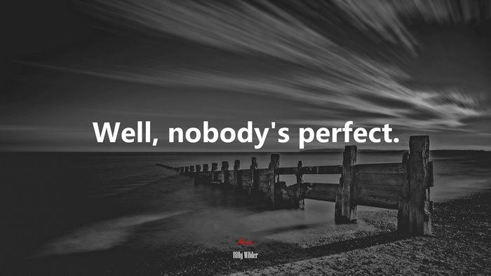 Well, nobody’s perfect. | Billy Wilder quote