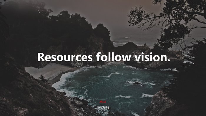 Resources follow vision. | Andy Stanley quote