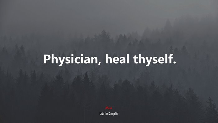 Physician, heal thyself. | Luke the Evangelist quote
