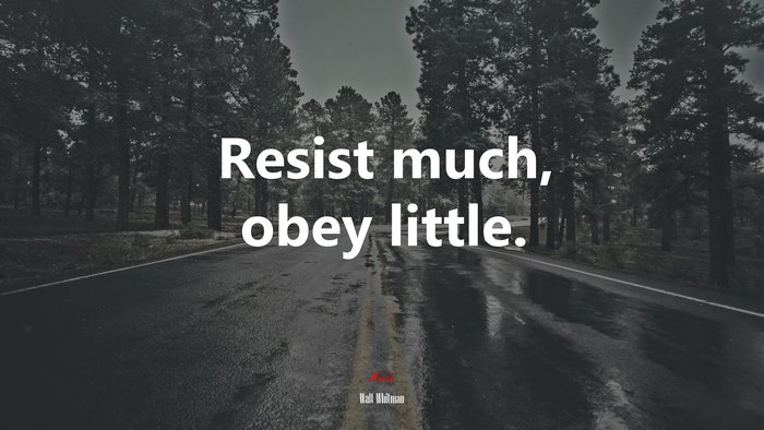 Resist much, obey little. | Walt Whitman quote