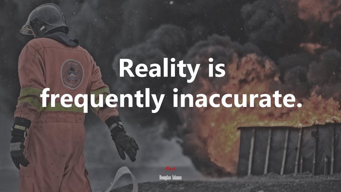 Reality is frequently inaccurate. | Douglas Adams quote