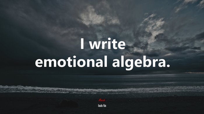 I write emotional algebra. | Anaïs Nin quote