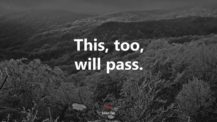 This, too, will pass. | Eckhart Tolle quote
