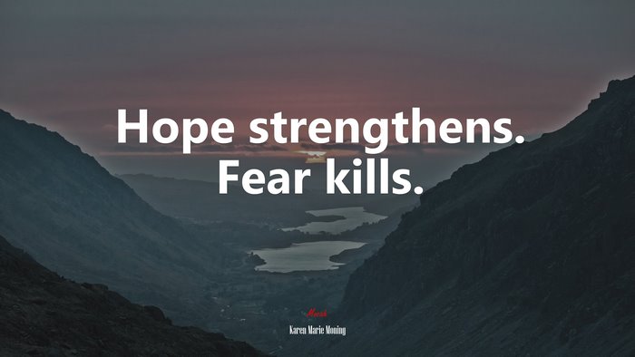 Hope strengthens. Fear kills. | Karen Marie Moning quote