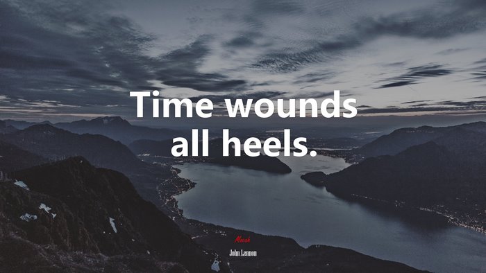 Time wounds all heels. | John Lennon quote