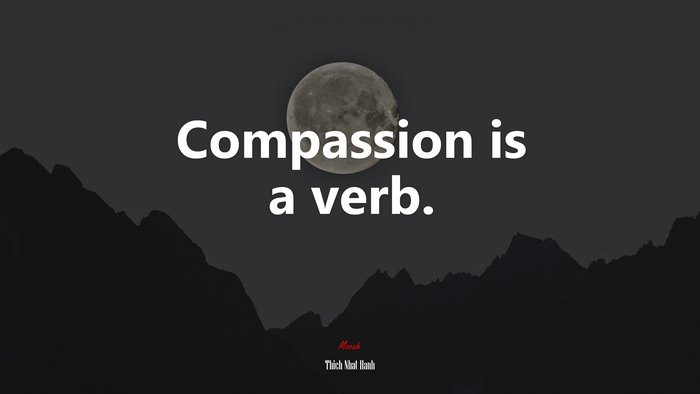 Compassion is a verb. | Thich Nhat Hanh quote