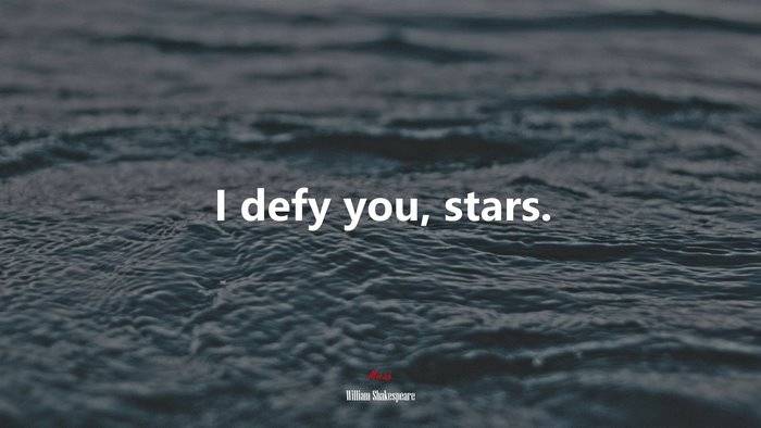 I defy you, stars. | William Shakespeare quote