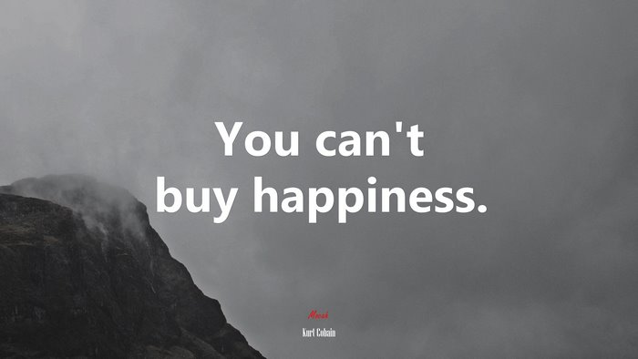 You can’t buy happiness. | Kurt Cobain quote
