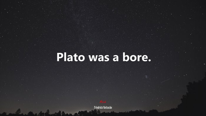 Plato was a bore. | Friedrich Nietzsche quote