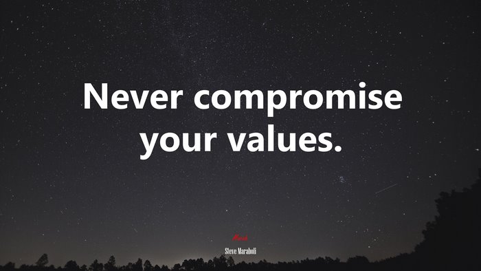 Never compromise your values. | Steve Maraboli quote