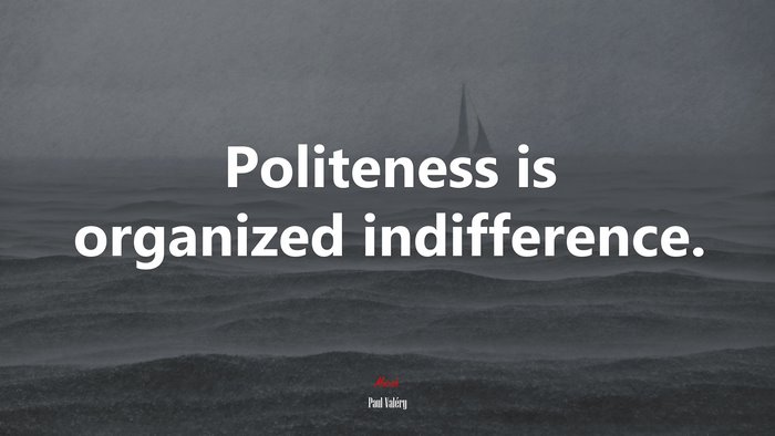 Politeness is organized indifference. | Paul Valéry quote