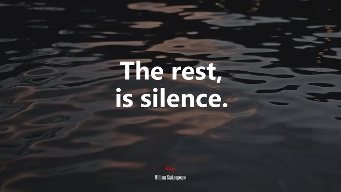 The rest, is silence. | William Shakespeare quote