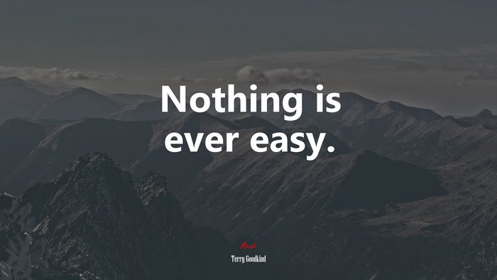 Nothing is ever easy. | Terry Goodkind quote