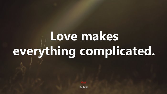 Love makes everything complicated. | Elie Wiesel quote