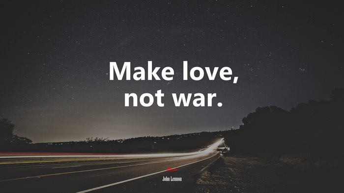 Make love, not war. | John Lennon quote
