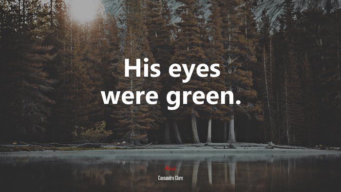 His eyes were green. | Cassandra Clare quote