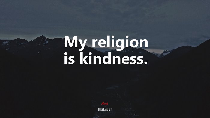 My religion is kindness. | Dalai Lama XIV quote