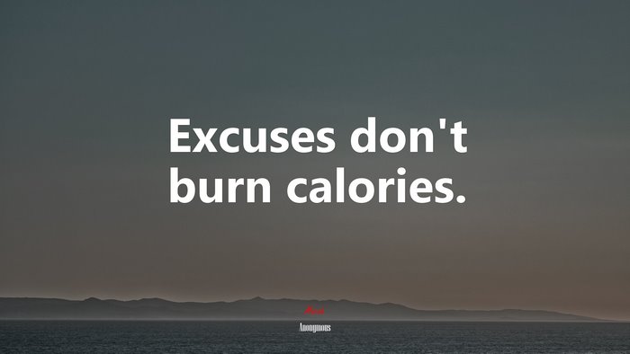 Excuses don’t burn calories. | Anonymous quote