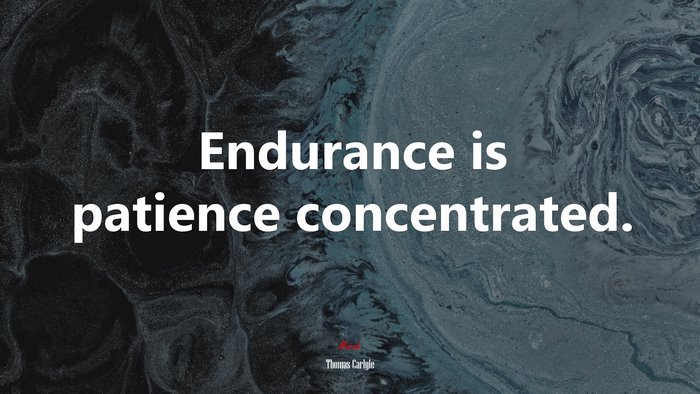 Endurance is patience concentrated. | Thomas Carlyle quote