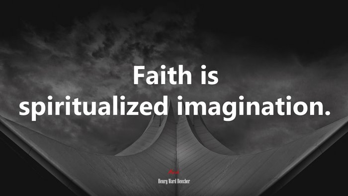Faith is spiritualized imagination. | Henry Ward Beecher quote