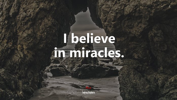 I believe in miracles. | Audrey Hepburn quote