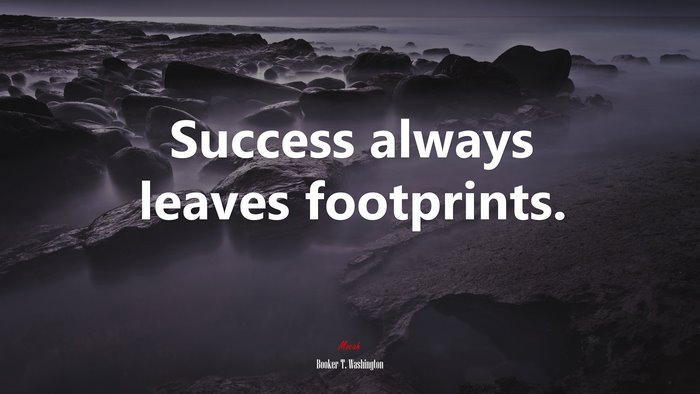 Success always leaves footprints. | Booker T. Washington quote