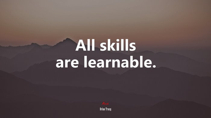 All skills are learnable. | Brian Tracy quote