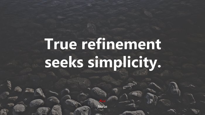 True refinement seeks simplicity. | Bruce Lee quote