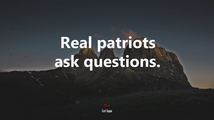 Real patriots ask questions. | Carl Sagan quote