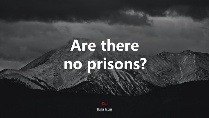Are there no prisons? | Charles Dickens quote