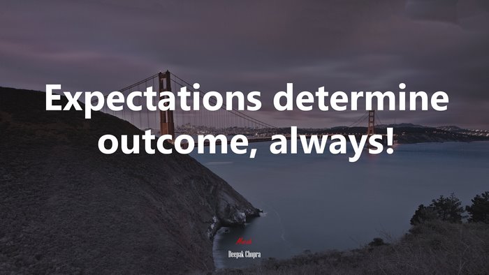 Expectations determine outcome, always! | Deepak Chopra quote