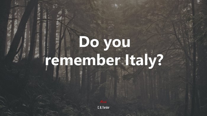 Do you remember Italy? | E. M. Forster quote