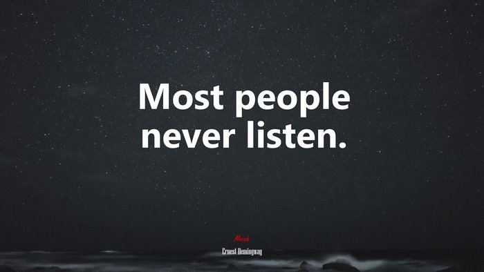 Most people never listen. | Ernest Hemingway quote