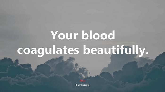 Your blood coagulates beautifully. | Ernest Hemingway quote