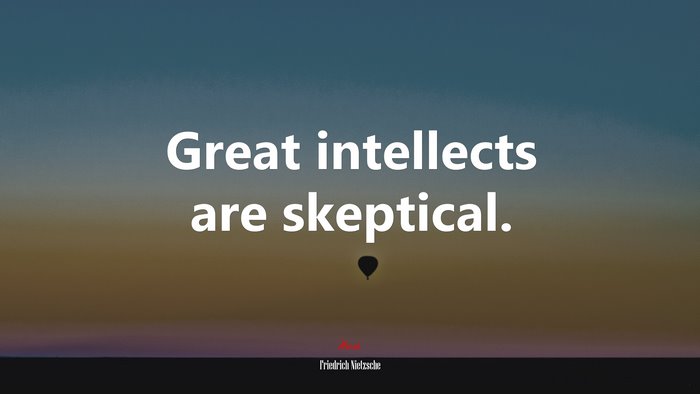 Great intellects are skeptical. | Friedrich Nietzsche quote