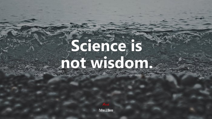 Science is not wisdom. | Fulton J. Sheen quote