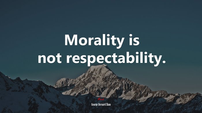 Morality is not respectability. | George Bernard Shaw quote