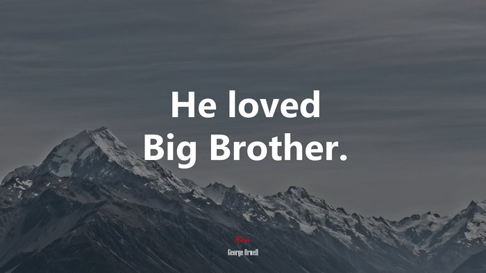 He loved Big Brother. | George Orwell quote