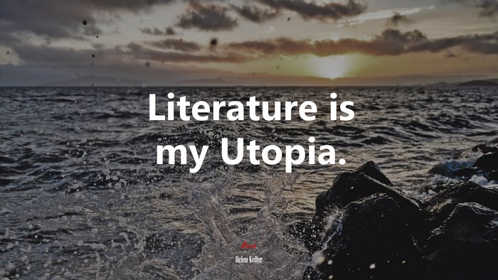 Literature is my Utopia. | Helen Keller quote