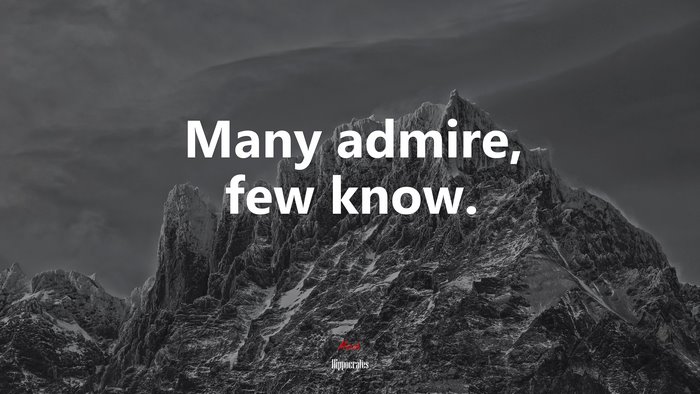 Many admire, few know. | Hippocrates quote