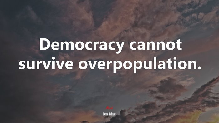 Democracy cannot survive overpopulation. | Isaac Asimov quote