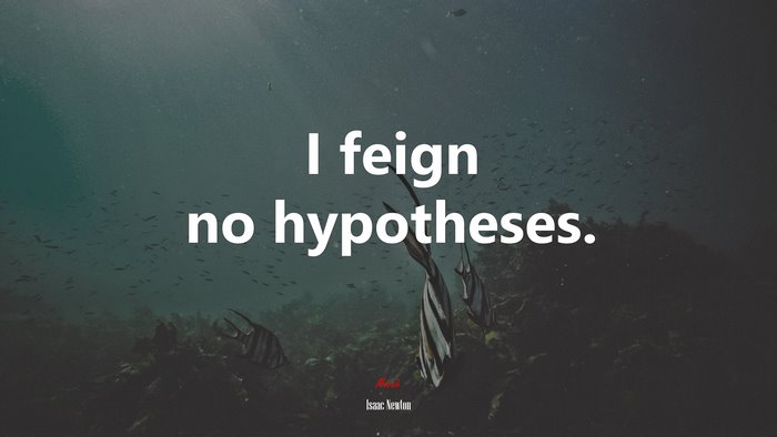I feign no hypotheses. | Isaac Newton quote