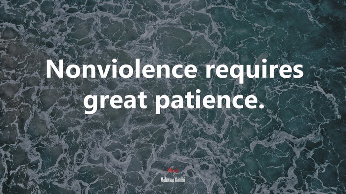 Nonviolence requires great patience. | Mahatma Gandhi quote