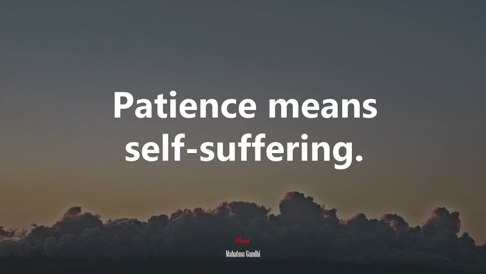 Patience means self-suffering. | Mahatma Gandhi quote