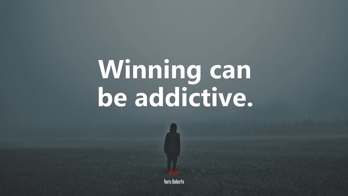 Winning can be addictive. | Nora Roberts quote