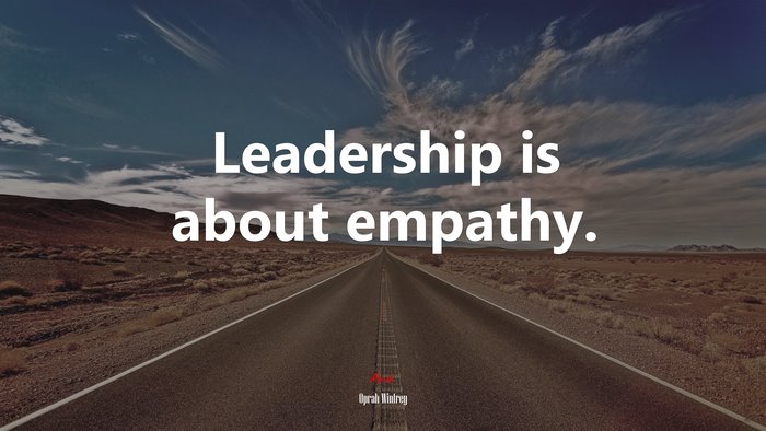 Leadership is about empathy. | Oprah Winfrey quote
