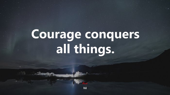 Courage conquers all things. | Ovid quote