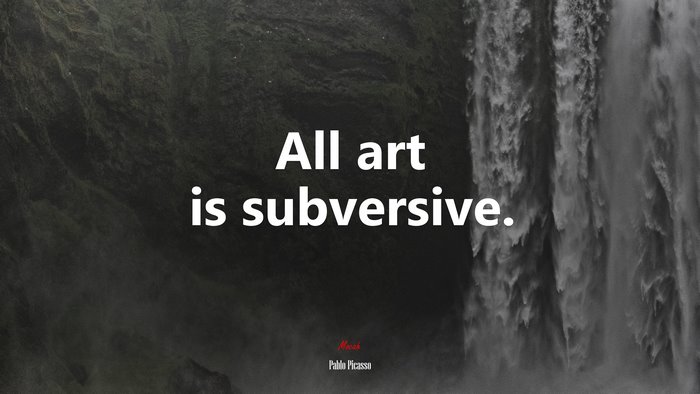 All art is subversive. | Pablo Picasso quote