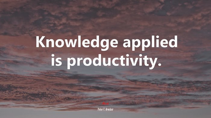 Knowledge applied is productivity. | Peter F. Drucker quote